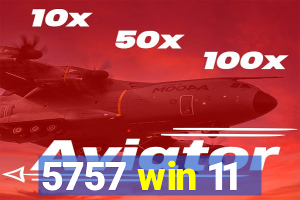 5757 win 11